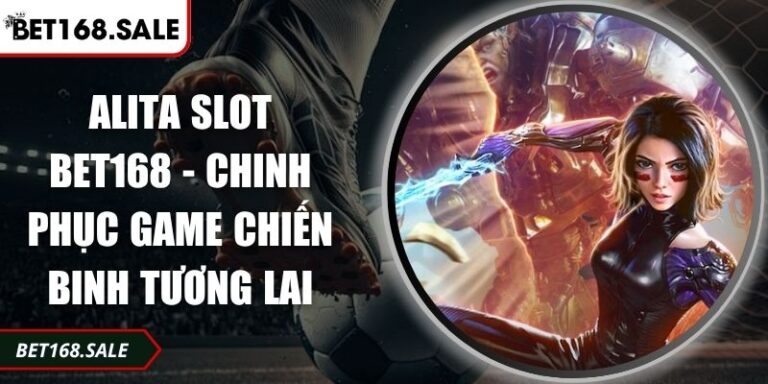 Alita Slot Bet168 - Chinh Phục Game Chiến Binh Tương Lai  1 Alita Slot Bet168