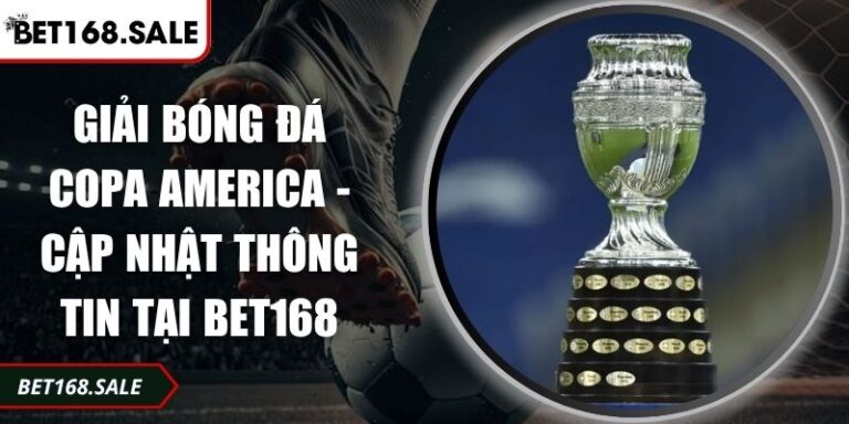 Giải Bóng Đá Copa America - Cập Nhật Thông Tin Tại Bet168 7 giải bóng đá Copa America