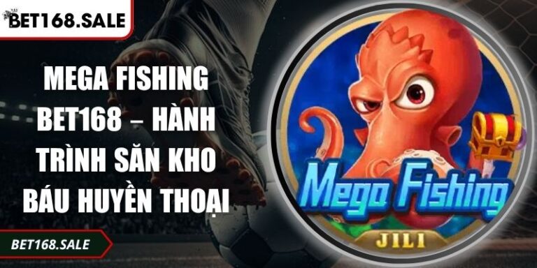 Mega Fishing Bet168 – Hành Trình Săn Kho Báu Huyền Thoại 2 Mega Fishing Bet168